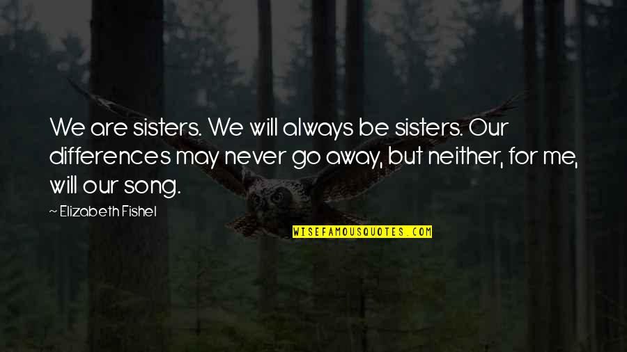 Putting Your Partner First In A Relationship Quotes By Elizabeth Fishel: We are sisters. We will always be sisters.