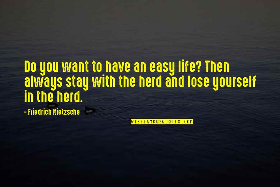 Putting Your Walls Up Quotes By Friedrich Nietzsche: Do you want to have an easy life?