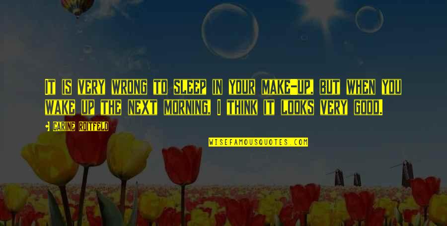 Putting Yourself Before Others Quotes By Carine Roitfeld: It is very wrong to sleep in your