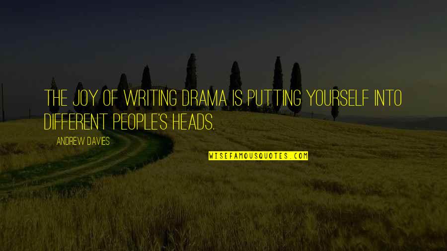 Putting Yourself Out There Quotes By Andrew Davies: The joy of writing drama is putting yourself