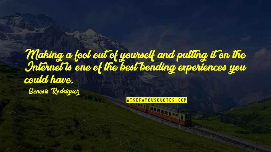 Putting Yourself Out There Quotes By Genesis Rodriguez: Making a fool out of yourself and putting