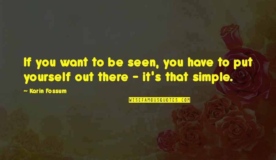 Putting Yourself Out There Quotes By Karin Fossum: If you want to be seen, you have