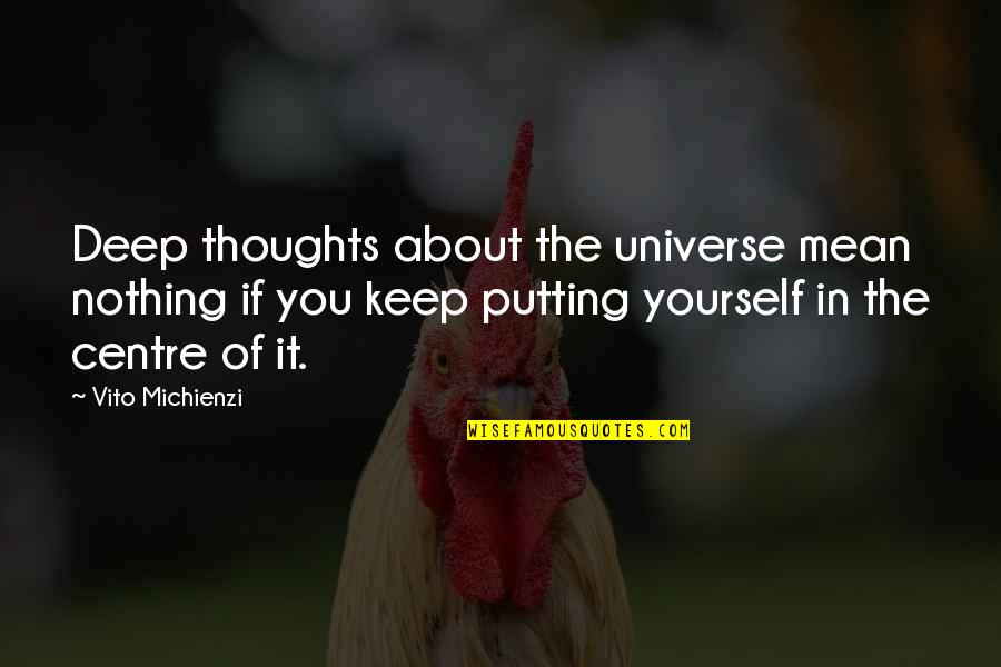 Putting Yourself Out There Quotes By Vito Michienzi: Deep thoughts about the universe mean nothing if
