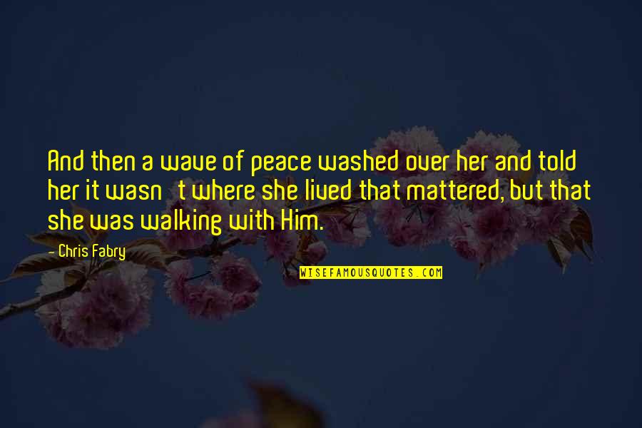 Puttipong Promsaka Quotes By Chris Fabry: And then a wave of peace washed over Puttipong Promsaka Quotes By Chris Fabry: And then a wave of peace washed over