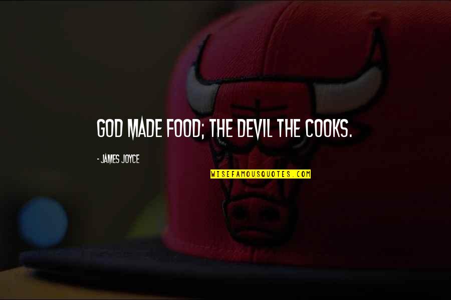 Puttipong Promsaka Quotes By James Joyce: God made food; the devil the cooks. Puttipong Promsaka Quotes By James Joyce: God made food; the devil the cooks.