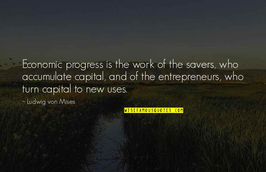 Puttman Bucket Quotes By Ludwig Von Mises: Economic progress is the work of the savers, Puttman Bucket Quotes By Ludwig Von Mises: Economic progress is the work of the savers,
