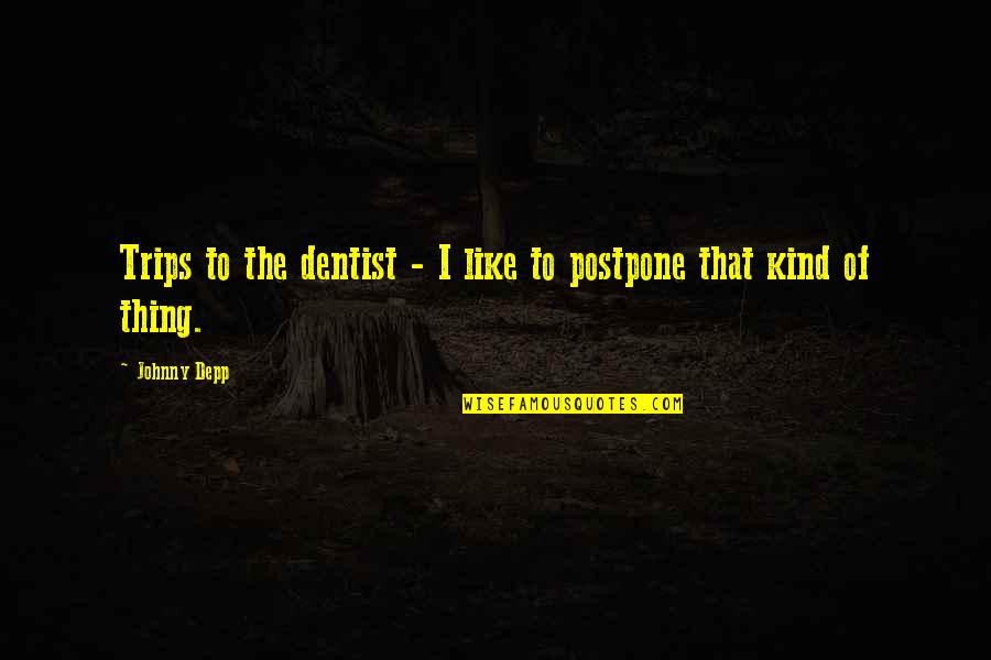 Putts Corner Quotes By Johnny Depp: Trips to the dentist - I like to