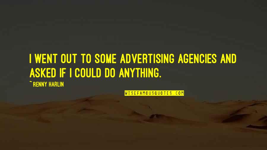 Putujem Tamo Quotes By Renny Harlin: I went out to some advertising agencies and