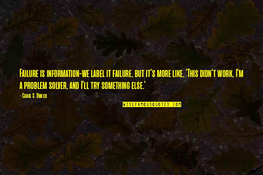 Putujemo Snovima Quotes By Carol S. Dweck: Failure is information-we label it failure, but it's Putujemo Snovima Quotes By Carol S. Dweck: Failure is information-we label it failure, but it's