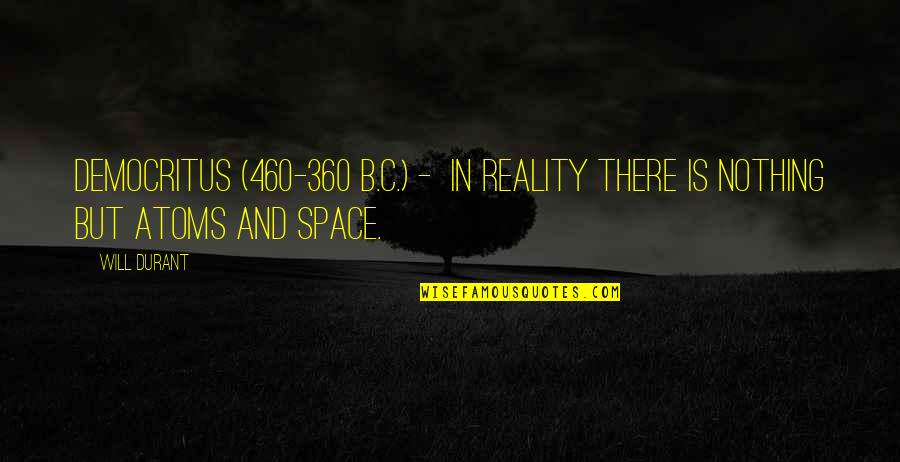 Putujemo Snovima Quotes By Will Durant: Democritus (460-360 B.C.) - in reality there is