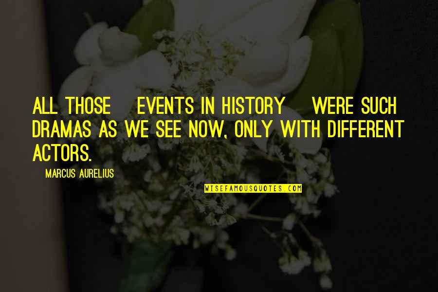Putujemo Zrakoplovom Quotes By Marcus Aurelius: All those [events in history] were such dramas