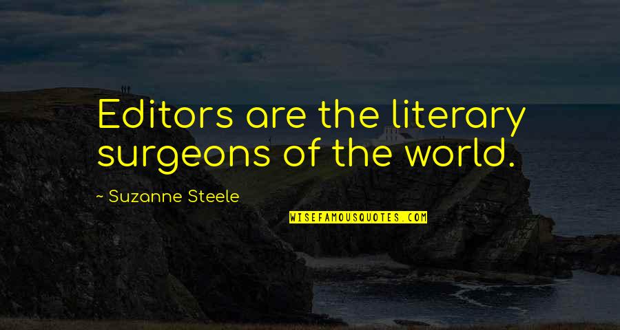 Putujemo Zrakoplovom Quotes By Suzanne Steele: Editors are the literary surgeons of the world. Putujemo Zrakoplovom Quotes By Suzanne Steele: Editors are the literary surgeons of the world.