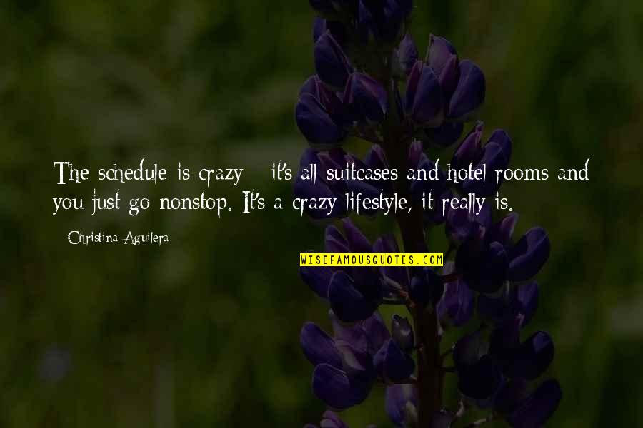 Putujuca Quotes By Christina Aguilera: The schedule is crazy - it's all suitcases