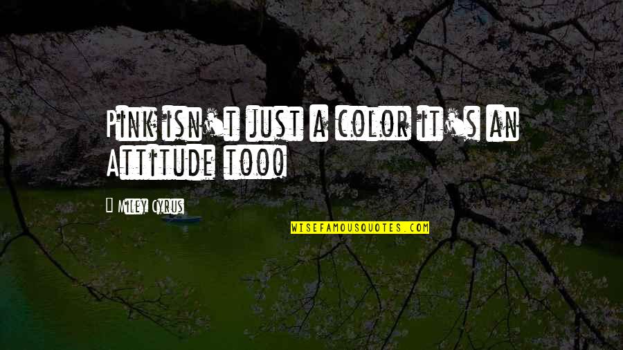 Putujuca Quotes By Miley Cyrus: Pink isn't just a color it's an Attitude