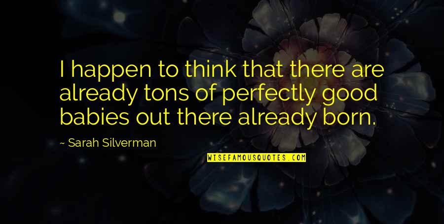 Putumayo Brazilian Quotes By Sarah Silverman: I happen to think that there are already