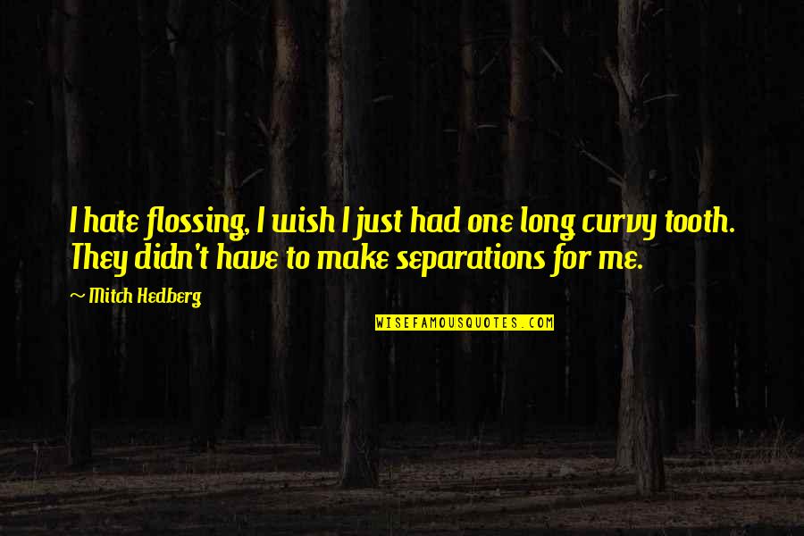 Putus Cinta Quotes By Mitch Hedberg: I hate flossing, I wish I just had