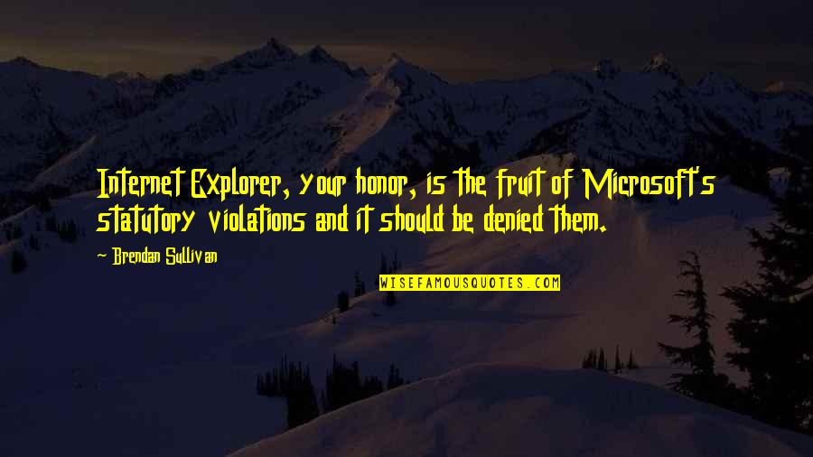 Putuskan Pacarmu Quotes By Brendan Sullivan: Internet Explorer, your honor, is the fruit of