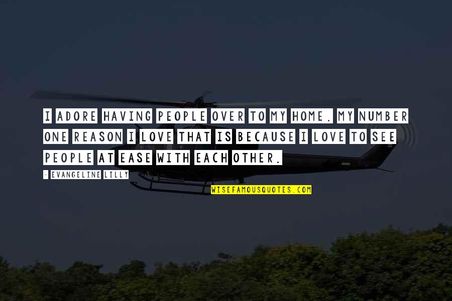 Putuskan Saja Quotes By Evangeline Lilly: I adore having people over to my home. Putuskan Saja Quotes By Evangeline Lilly: I adore having people over to my home.