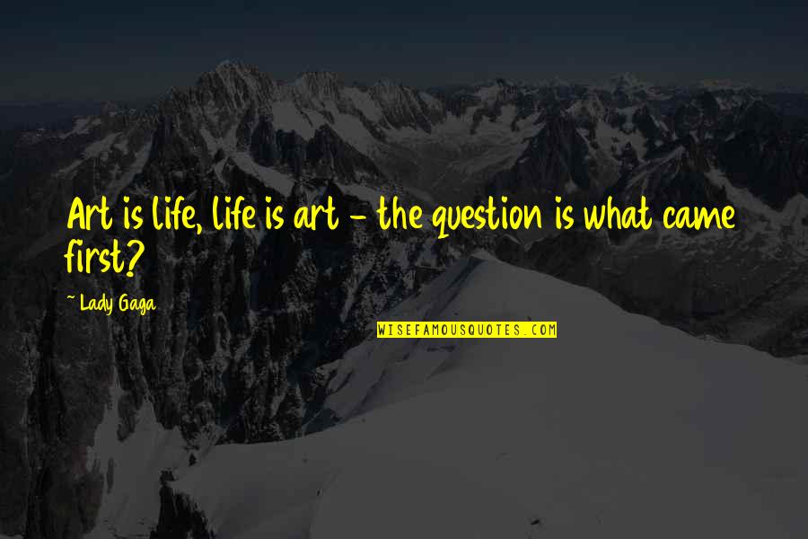 Putyourfaceinabook Quotes By Lady Gaga: Art is life, life is art - the