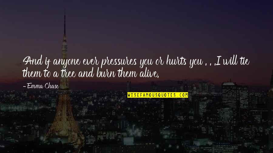 Putz Around Quotes By Emma Chase: And if anyone ever pressures you or hurts Putz Around Quotes By Emma Chase: And if anyone ever pressures you or hurts