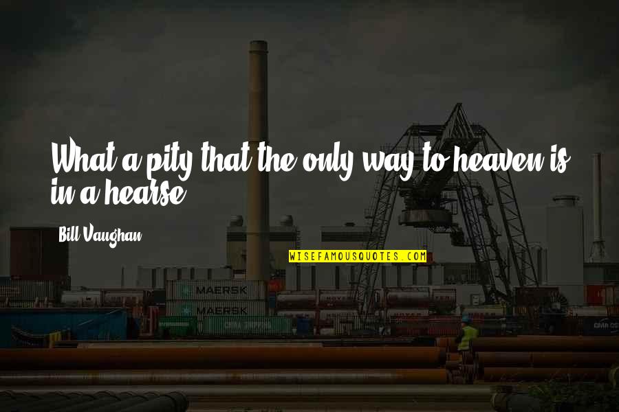 Puunoa Quotes By Bill Vaughan: What a pity that the only way to Puunoa Quotes By Bill Vaughan: What a pity that the only way to