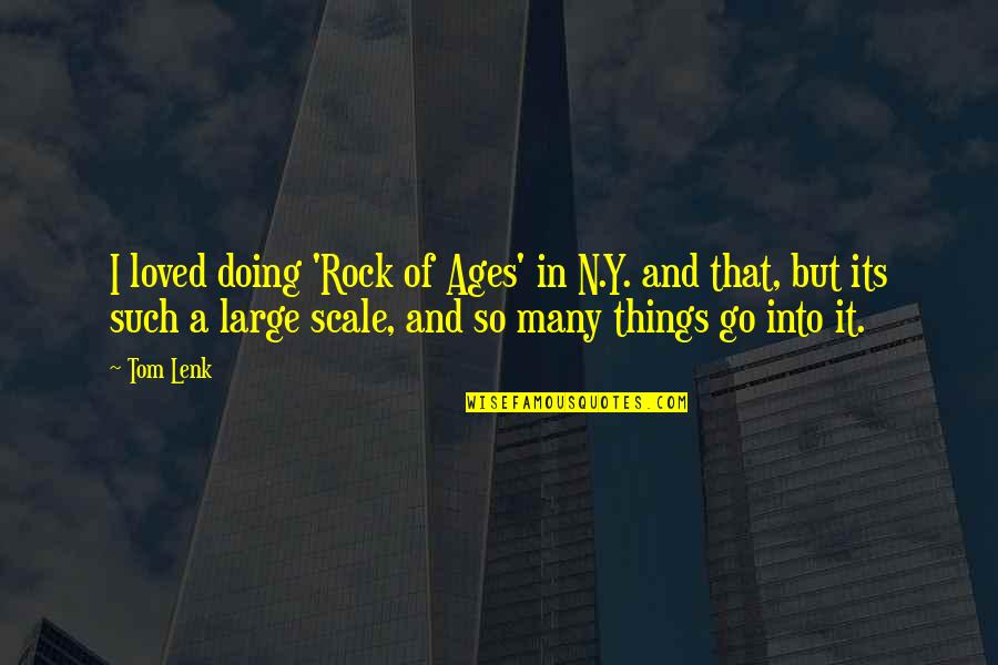 Puunoa Quotes By Tom Lenk: I loved doing 'Rock of Ages' in N.Y. Puunoa Quotes By Tom Lenk: I loved doing 'Rock of Ages' in N.Y.