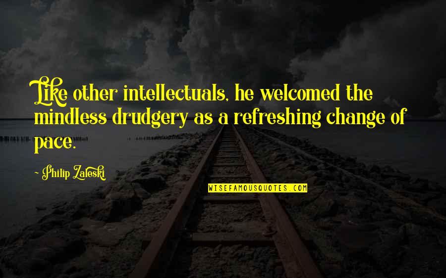 Puutavara Hinnasto Quotes By Philip Zaleski: Like other intellectuals, he welcomed the mindless drudgery
