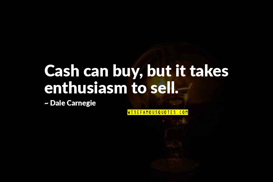 Puvis De Chavannes Quotes By Dale Carnegie: Cash can buy, but it takes enthusiasm to