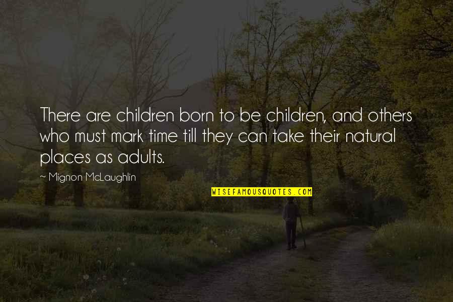Puxando Assunto Quotes By Mignon McLaughlin: There are children born to be children, and