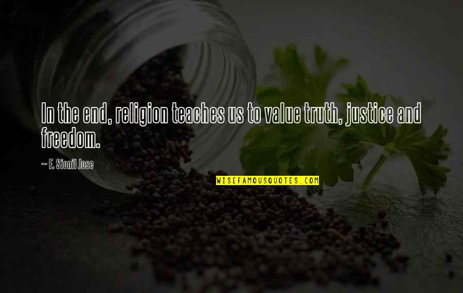 Puxando De Uma Quotes By F. Sionil Jose: In the end, religion teaches us to value Puxando De Uma Quotes By F. Sionil Jose: In the end, religion teaches us to value