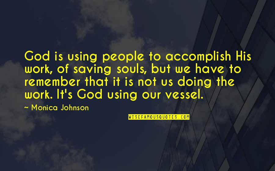 Puxando O Quotes By Monica Johnson: God is using people to accomplish His work,