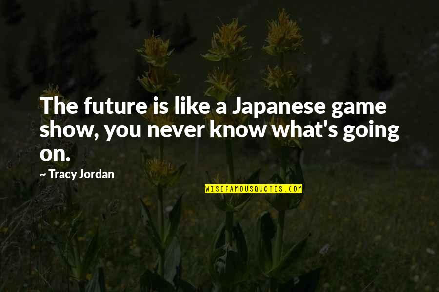 Puyanagari Quotes By Tracy Jordan: The future is like a Japanese game show,