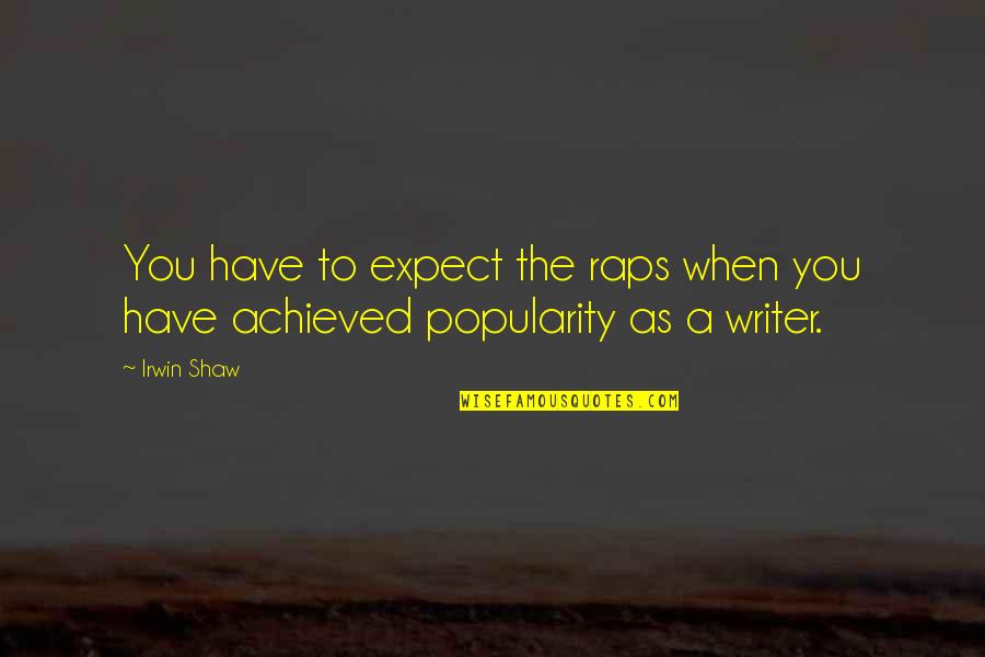 Puyol Png Quotes By Irwin Shaw: You have to expect the raps when you