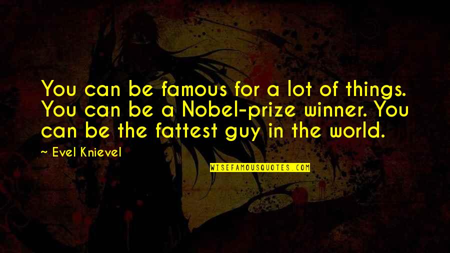 Puyol Quotes By Evel Knievel: You can be famous for a lot of