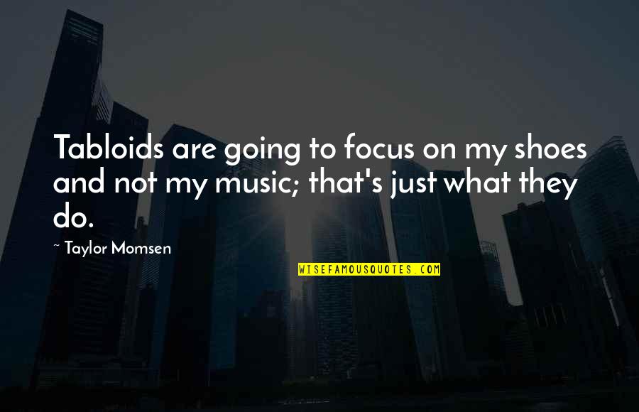 Puyol Wiki Quotes By Taylor Momsen: Tabloids are going to focus on my shoes