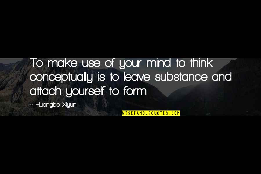 Puyuh Hutan Quotes By Huangbo Xiyun: To make use of your mind to think