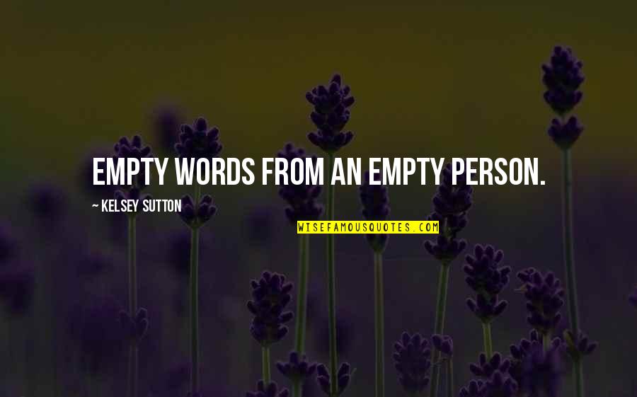 Puyuh Hutan Quotes By Kelsey Sutton: Empty words from an empty person.