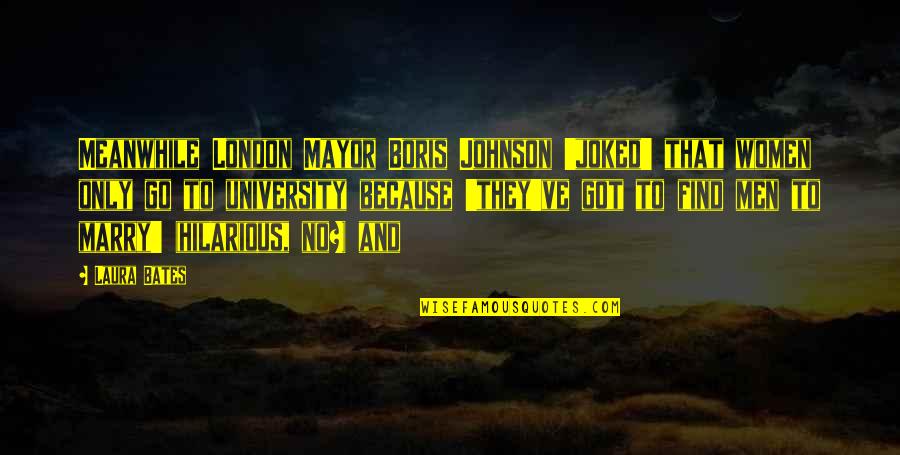Puyuh In English Quotes By Laura Bates: Meanwhile London Mayor Boris Johnson 'joked' that women