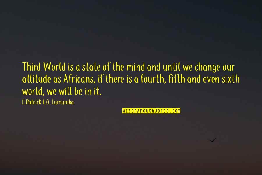 Puzant Khatchadourian Quotes By Patrick L.O. Lumumba: Third World is a state of the mind Puzant Khatchadourian Quotes By Patrick L.O. Lumumba: Third World is a state of the mind
