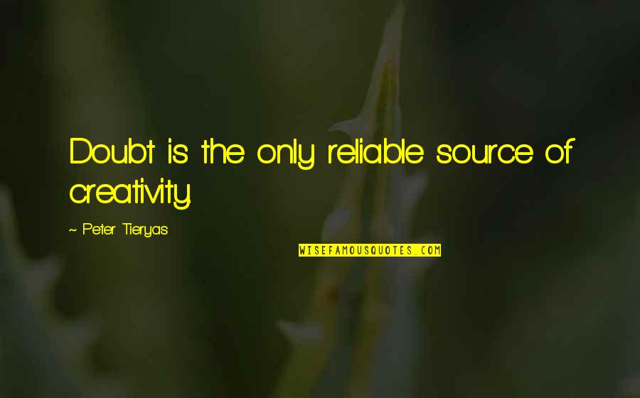 Puzio Dennis Quotes By Peter Tieryas: Doubt is the only reliable source of creativity. Puzio Dennis Quotes By Peter Tieryas: Doubt is the only reliable source of creativity.