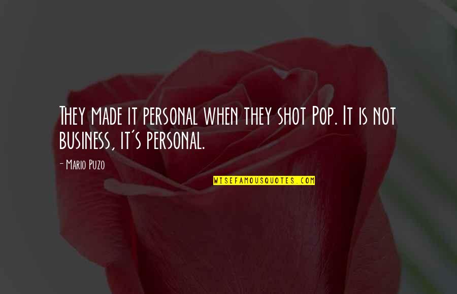 Puzo Quotes By Mario Puzo: They made it personal when they shot Pop.