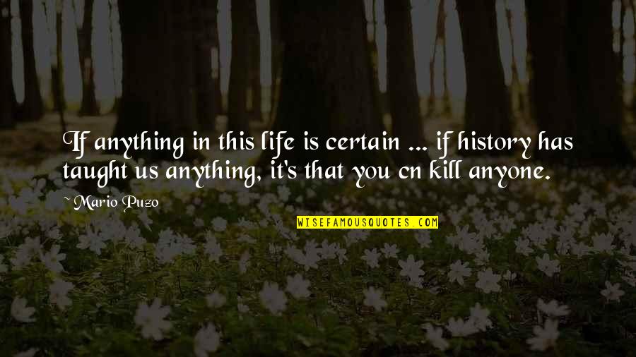 Puzo Quotes By Mario Puzo: If anything in this life is certain ...