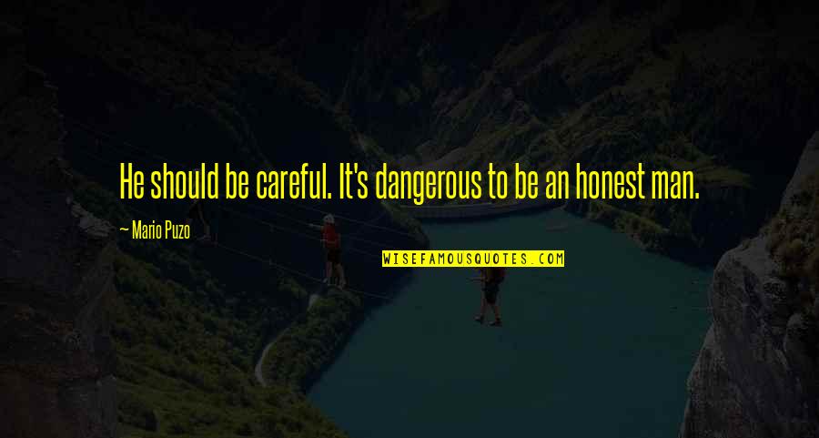 Puzo Quotes By Mario Puzo: He should be careful. It's dangerous to be