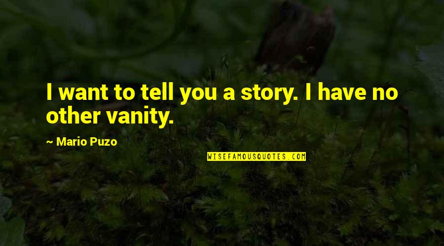 Puzo Quotes By Mario Puzo: I want to tell you a story. I