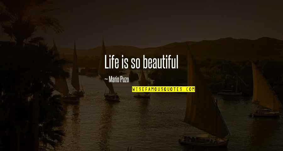 Puzo Quotes By Mario Puzo: Life is so beautiful