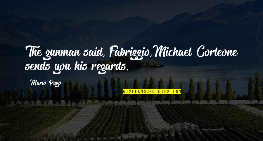 Puzo Quotes By Mario Puzo: The gunman said, Fabrizzio,Michael Corleone sends you his