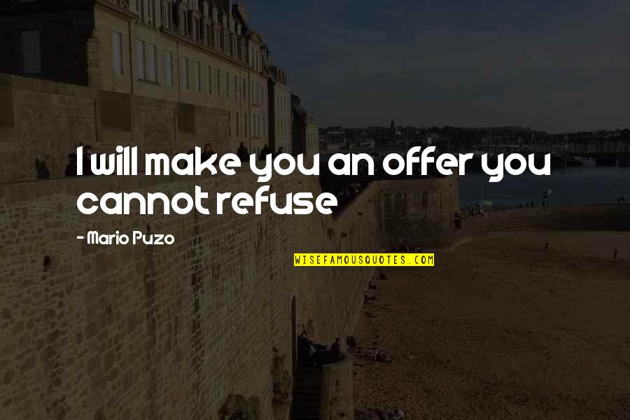 Puzo Quotes By Mario Puzo: I will make you an offer you cannot