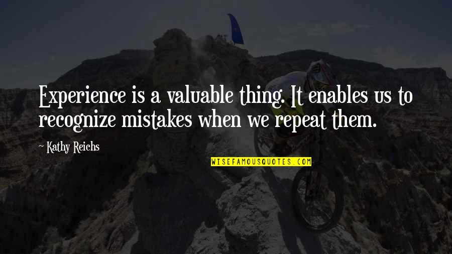 Puzos In Fairfield Quotes By Kathy Reichs: Experience is a valuable thing. It enables us Puzos In Fairfield Quotes By Kathy Reichs: Experience is a valuable thing. It enables us