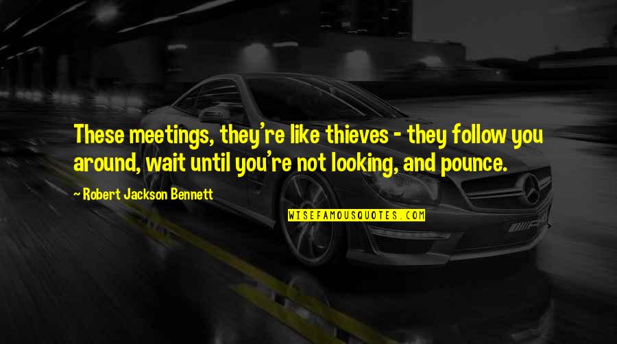 Puzos In Fairfield Quotes By Robert Jackson Bennett: These meetings, they're like thieves - they follow
