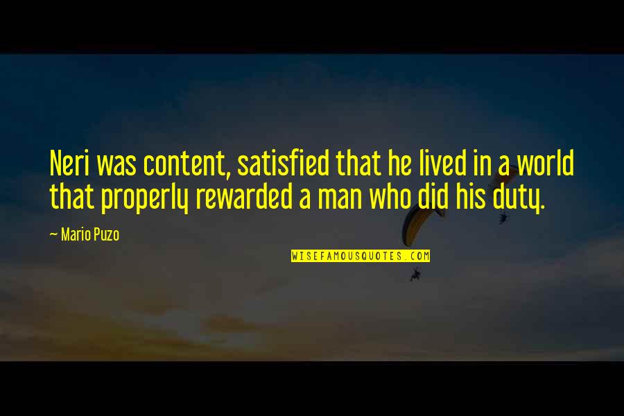 Puzo's Quotes By Mario Puzo: Neri was content, satisfied that he lived in Puzo's Quotes By Mario Puzo: Neri was content, satisfied that he lived in